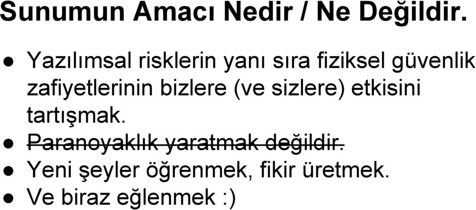 zafiyetlerinin bizlere (ve sizlere) etkisini tartışmak.