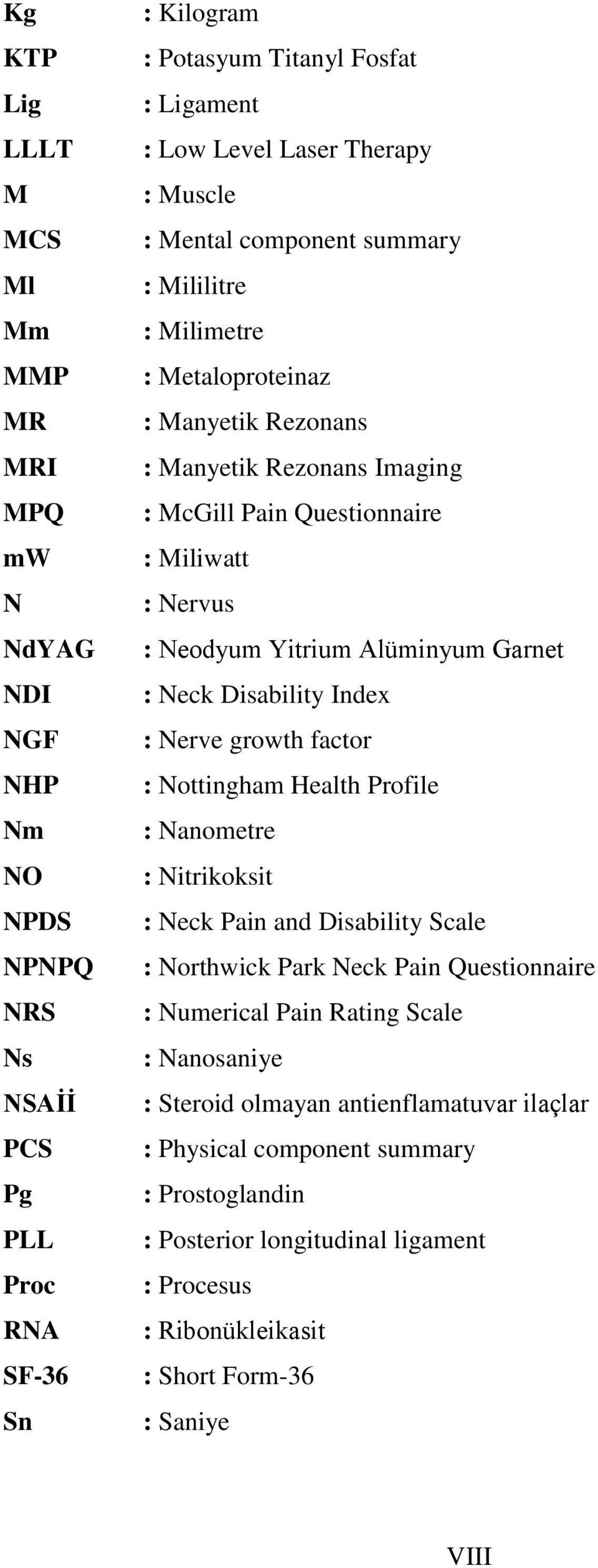 Alüminyum Garnet : Neck Disability Index : Nerve growth factor : Nottingham Health Profile : Nanometre : Nitrikoksit : Neck Pain and Disability Scale : Northwick Park Neck Pain Questionnaire :