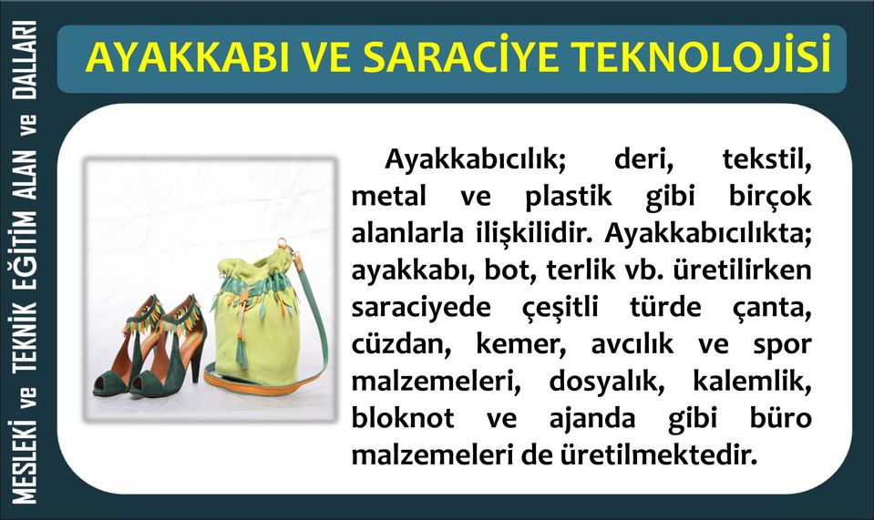 üretilirken saraciyede çeşitli türde çanta, cüzdan, kemer, avcılık ve spor