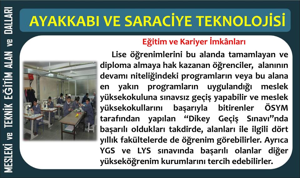 meslek yüksekokullarını başarıyla bitirenler ÖSYM tarafından yapılan Dikey Geçiş Sınavı nda başarılı oldukları takdirde, alanları ile ilgili