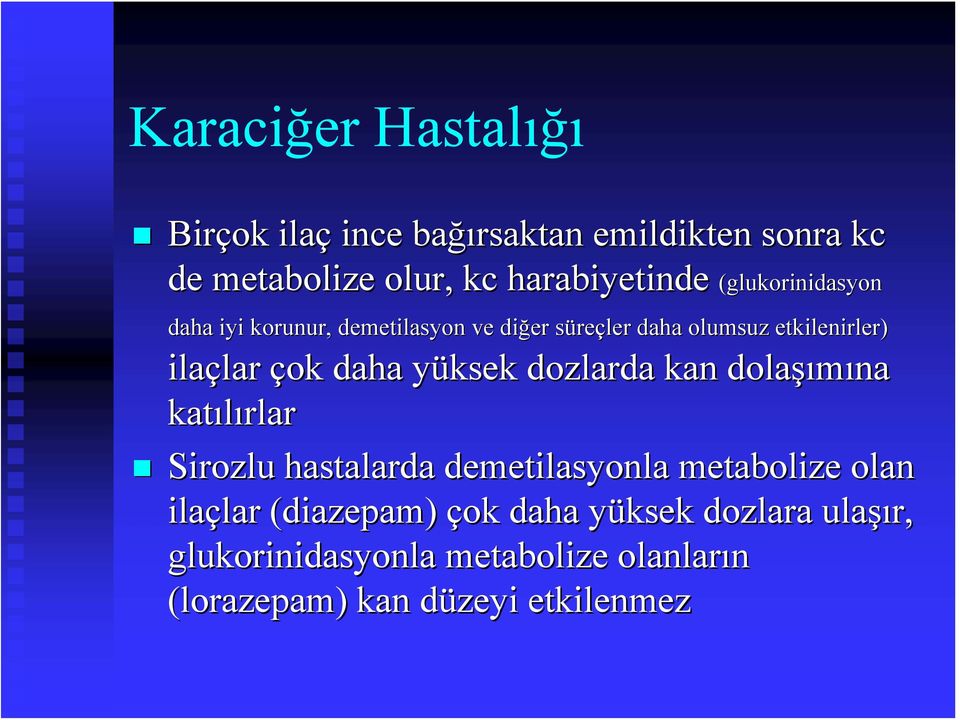 daha yüksek y dozlarda kan dolaşı şımına katılırlar Sirozlu hastalarda demetilasyonla metabolize olan ilaçlar lar