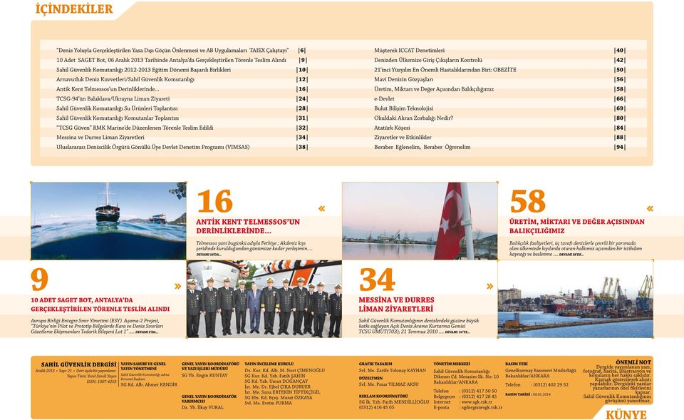 .. 16 TCSG-94 ün Balaklava/Ukrayna Liman Ziyareti 24 Sahil Güvenlik Komutanlığı Su Ürünleri Toplantısı 28 Sahil Güvenlik Komutanlığı Komutanlar Toplantısı 31 TCSG Güven RMK Marine de Düzenlenen