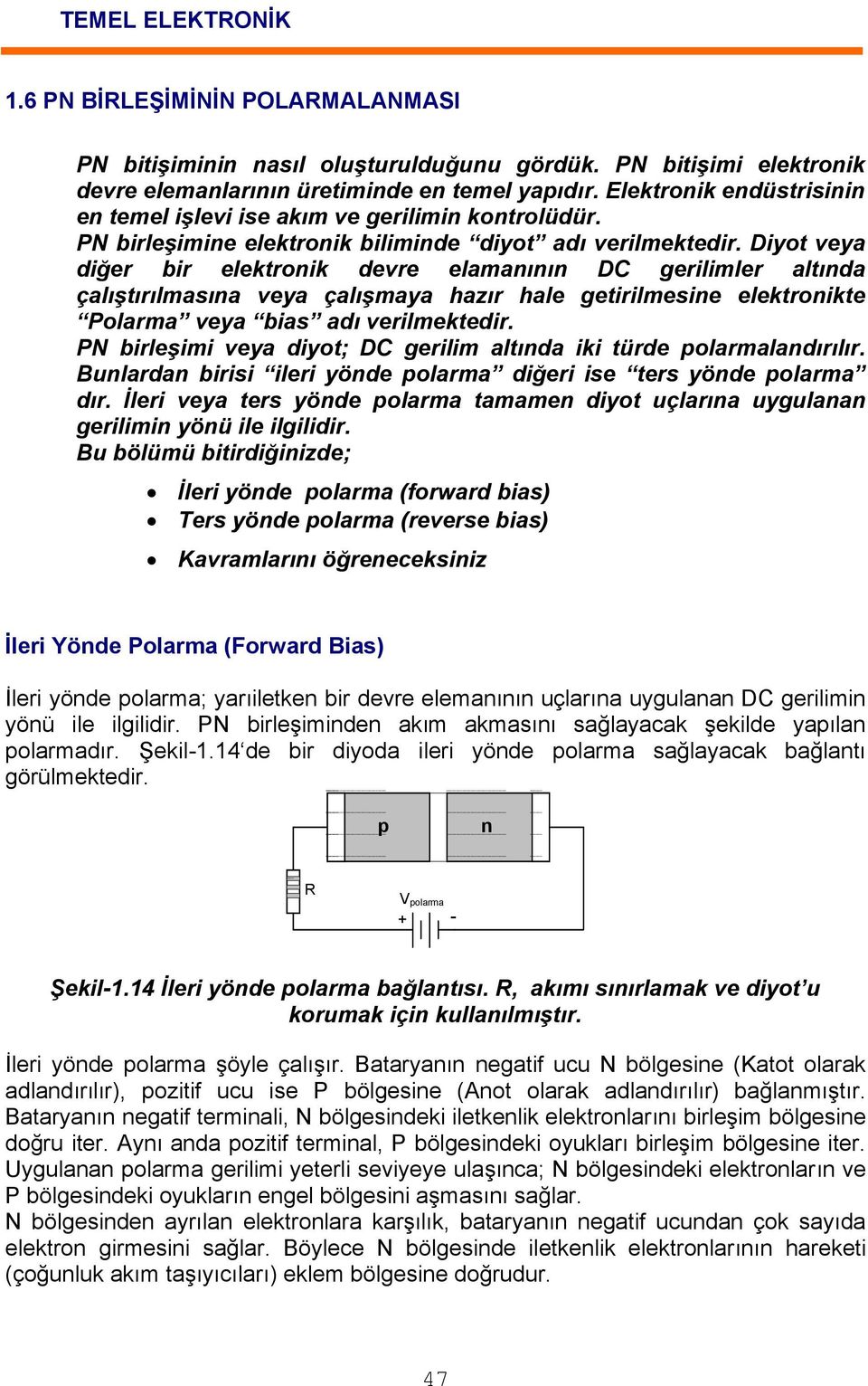 Diyot veya diğer bir elektronik devre elamanının DC gerilimler altında çalıştırılmasına veya çalışmaya hazır hale getirilmesine elektronikte Polarma veya bias adı verilmektedir.