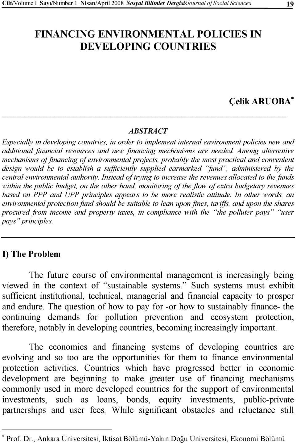 Among alternative mechanisms of financing of environmental projects, probably the most practical and convenient design would be to establish a sufficiently supplied earmarked fund, administered by