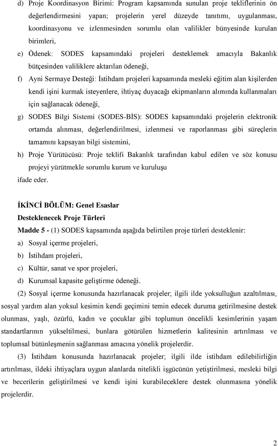 kapsamında mesleki eğitim alan kişilerden kendi işini kurmak isteyenlere, ihtiyaç duyacağı ekipmanların alımında kullanmaları için sağlanacak ödeneği, g) SODES Bilgi Sistemi (SODES-BİS): SODES