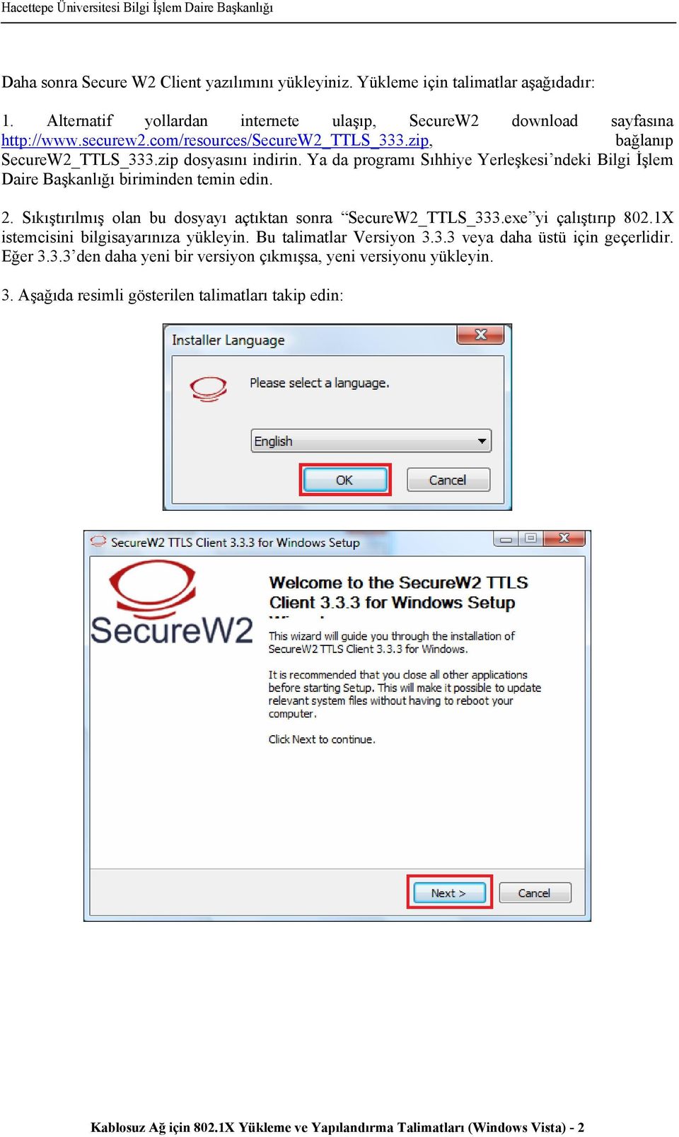 Sıkıştırılmış olan bu dosyayı açtıktan sonra SecureW2_TTLS_333.exe yi çalıştırıp 802.1X istemcisini bilgisayarınıza yükleyin. Bu talimatlar Versiyon 3.3.3 veya daha üstü için geçerlidir.