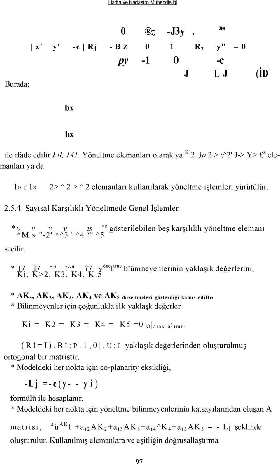 Sayısal Karşılıklı Yöneltmede Genel İşlemler * v v v v ıs '' e gösterilebilen beş karşılıklı yöneltme elemanı *M» "-2' *^3 ' ^4 ve ^5 seçilir.