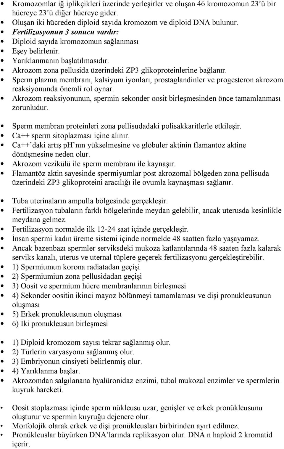 Sperm plazma membranı, kalsiyum iyonları, prostaglandinler ve progesteron akrozom reaksiyonunda önemli rol oynar.