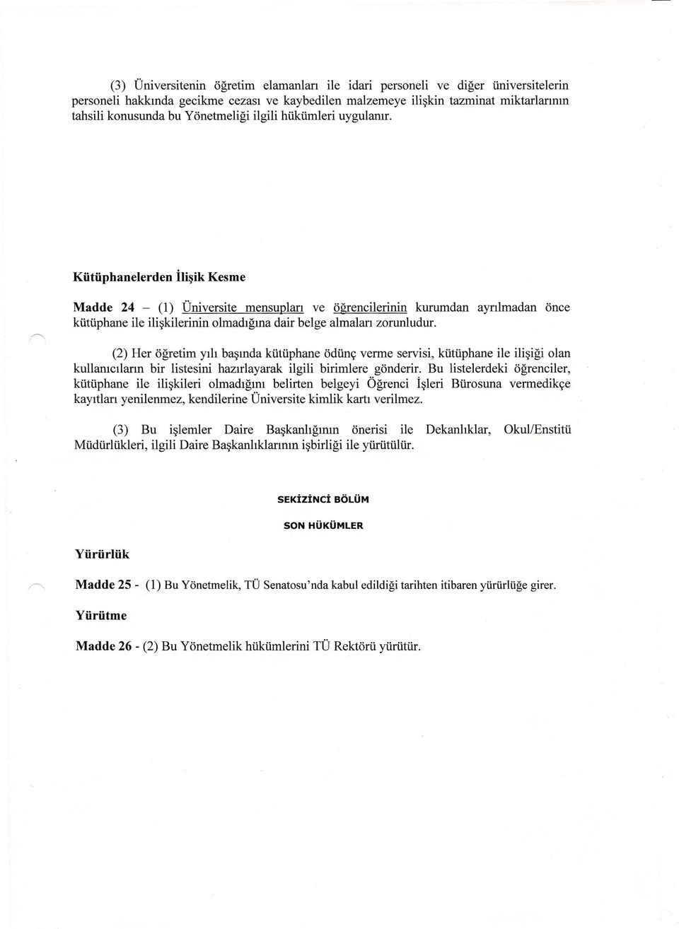 Kütüphanelerden İlişik Kesme Madde 24 - (1) Üniversite mensupları ve öğrencilerinin kurumdan ayrılmadan önce kütüphane ile ilişkilerinin olmadığına dair belge almaları zorunludur.