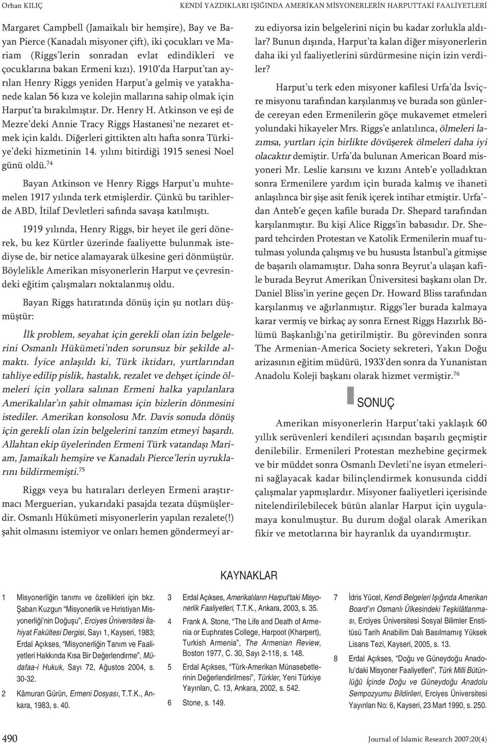 1910 da Har put tan ayrı lan Henry Riggs ye ni den Har put a gel miş ve ya tak ha - ne de ka lan 56 kı za ve ko le jin mal la rı na sa hip ol mak için Har put ta bı ra kıl mış tır. Dr. Henry H.