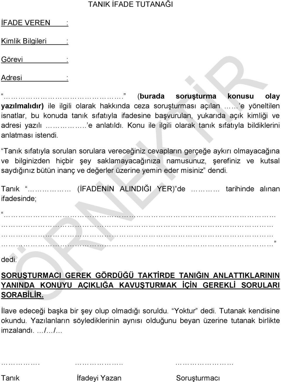 yazılı.. e anlatıldı. Konu ile ilgili olarak tanık sıfatıyla bildiklerini anlatması istendi.