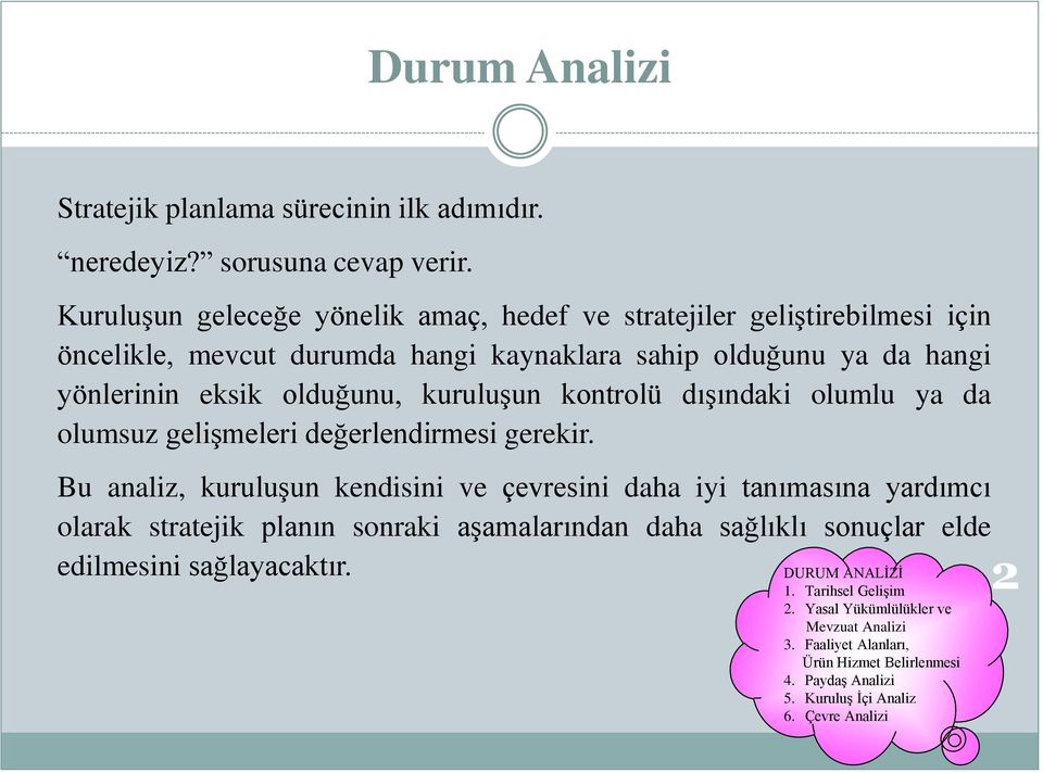 kuruluşun kontrolü dışındaki olumlu ya da olumsuz gelişmeleri değerlendirmesi gerekir.