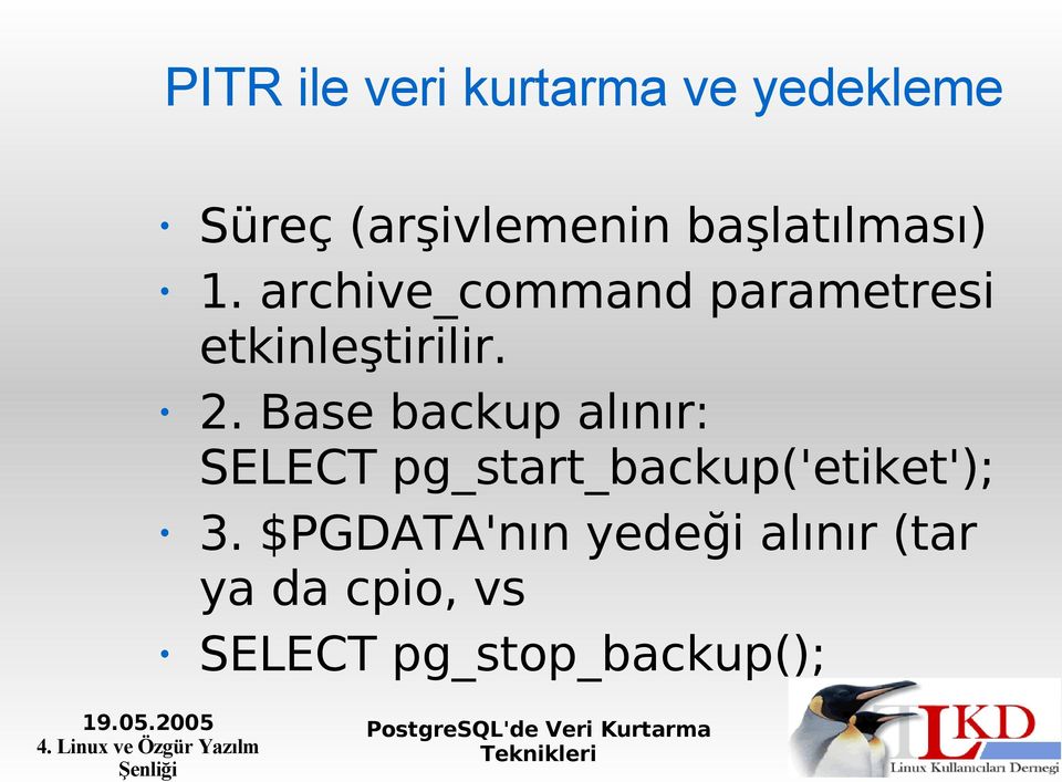 2. Base backup alınır: SELECT pg_start_backup('etiket'); 3.