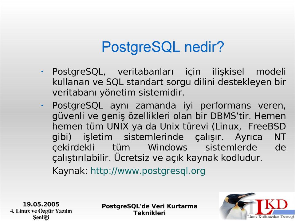 yönetim sistemidir. PostgreSQL aynı zamanda iyi performans veren, güvenli ve geniş özellikleri olan bir DBMS tir.