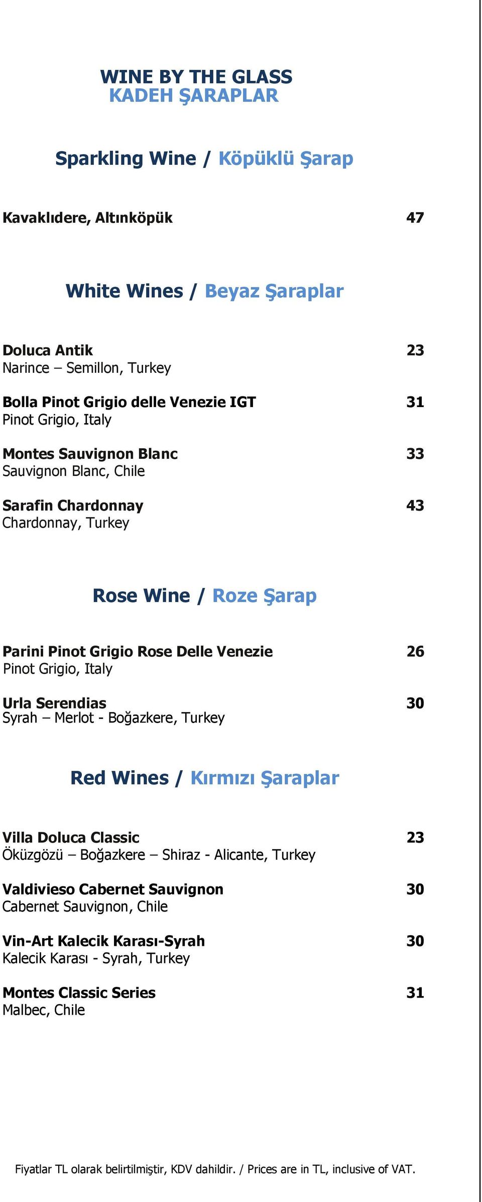 Grigio Rose Delle Venezie 26 Pinot Grigio, Italy Urla Serendias 30 Syrah Merlot - Boğazkere, Turkey Red Wines / Kırmızı Şaraplar Villa Doluca Classic 23 Öküzgözü Boğazkere