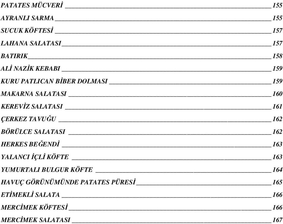 TAVUĞU 162 BÖRÜLCE SALATASI 162 HERKES BEĞENDĐ 163 YALANCI ĐÇLĐ KÖFTE 163 YUMURTALI BULGUR KÖFTE