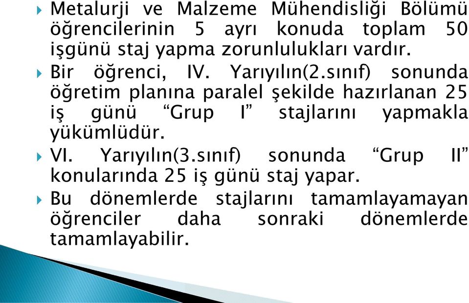 sınıf) sonunda öğretim planına paralel şekilde hazırlanan 25 iş günü Grup I stajlarını yapmakla