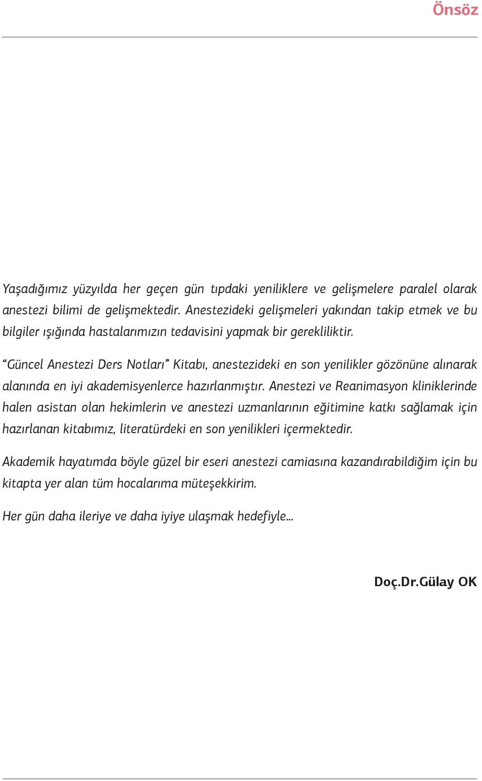 Güncel Anestezi Ders Notları Kitabı, anestezideki en son yenilikler gözönüne alınarak alanında en iyi akademisyenlerce hazırlanmıştır.