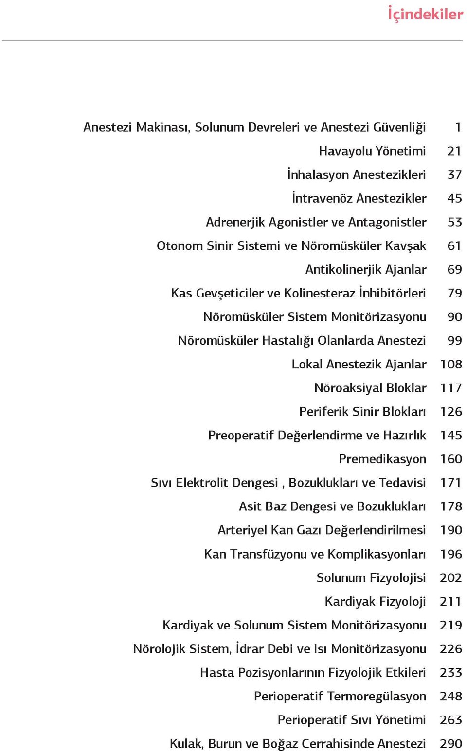 Nöroaksiyal Bloklar Periferik Sinir Blokları Preoperatif Değerlendirme ve Hazırlık Premedikasyon Sıvı Elektrolit Dengesi, Bozuklukları ve Tedavisi Asit Baz Dengesi ve Bozuklukları Arteriyel Kan Gazı