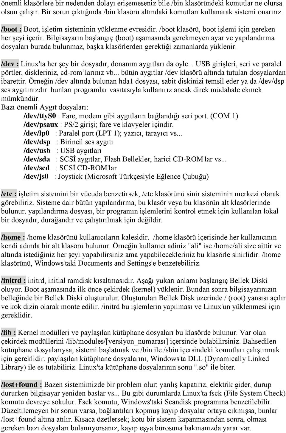 Bilgisayarın başlangıç (boot) aşamasında gerekmeyen ayar ve yapılandırma dosyaları burada bulunmaz, başka klasörlerden gerektiği zamanlarda yüklenir.