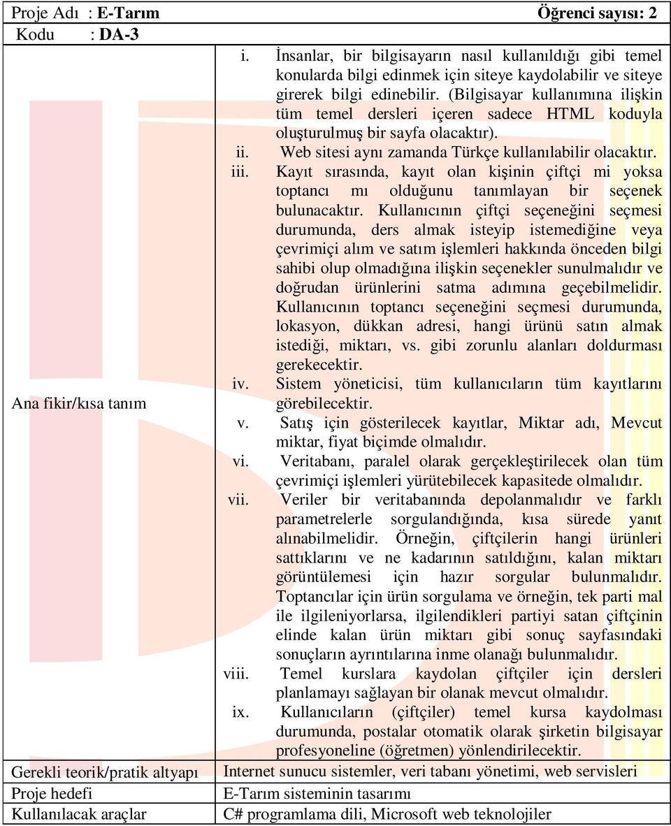 Kayıt sırasında, kayıt olan kişinin çiftçi mi yoksa toptancı mı olduğunu tanımlayan bir seçenek bulunacaktır.