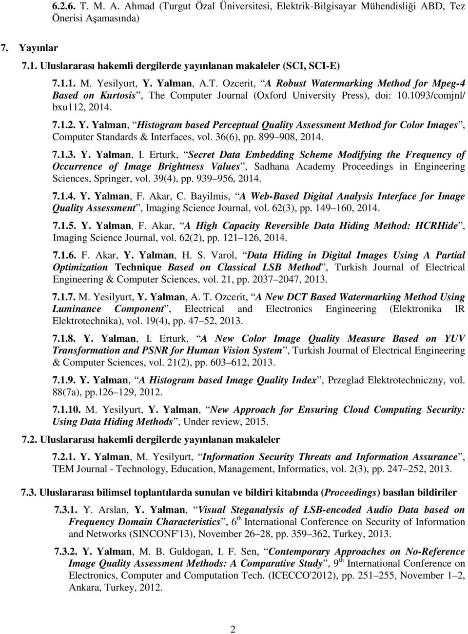Yalman, Histogram based Perceptual Quality Assessment Method for Color Images, Computer Standards & Interfaces, vol. 36(6), pp. 899 908, 2014. 7.1.3. Y. Yalman, I.