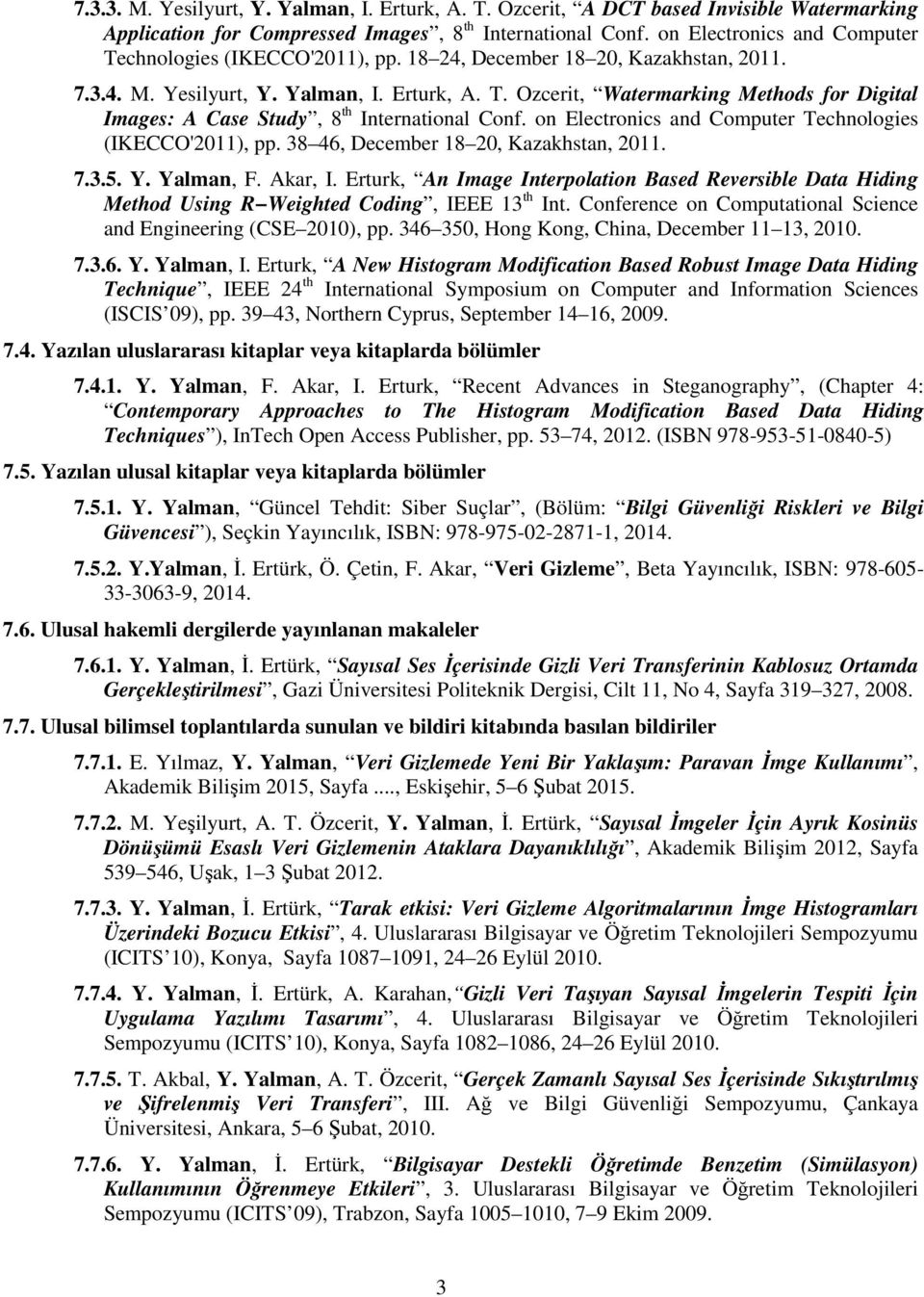 on Electronics and Computer Technologies (IKECCO'2011), pp. 38 46, December 18 20, Kazakhstan, 2011. 7.3.5. Y. Yalman, F. Akar, I.