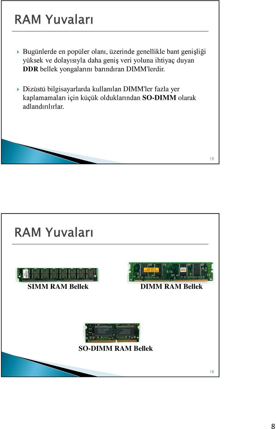 Dizüstü bilgisayarlarda kullanılan DIMM'ler fazla yer kaplamamaları için küçük