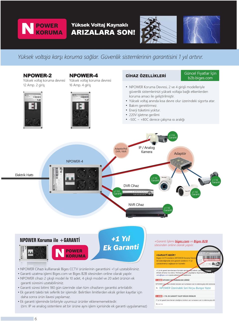 com NPOWER Koruma Devresi, 2 ve 4 girişli modelleriyle güvenlik sistemlerinizi yüksek voltaja bağlı etkenlerden koruma amacı ile geliştirilmiştir.