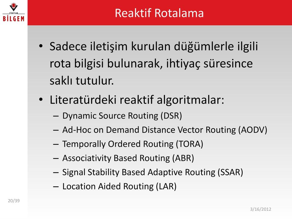 Literatürdeki reaktif algoritmalar: Dynamic Source Routing (DSR) Ad-Hoc on Demand Distance