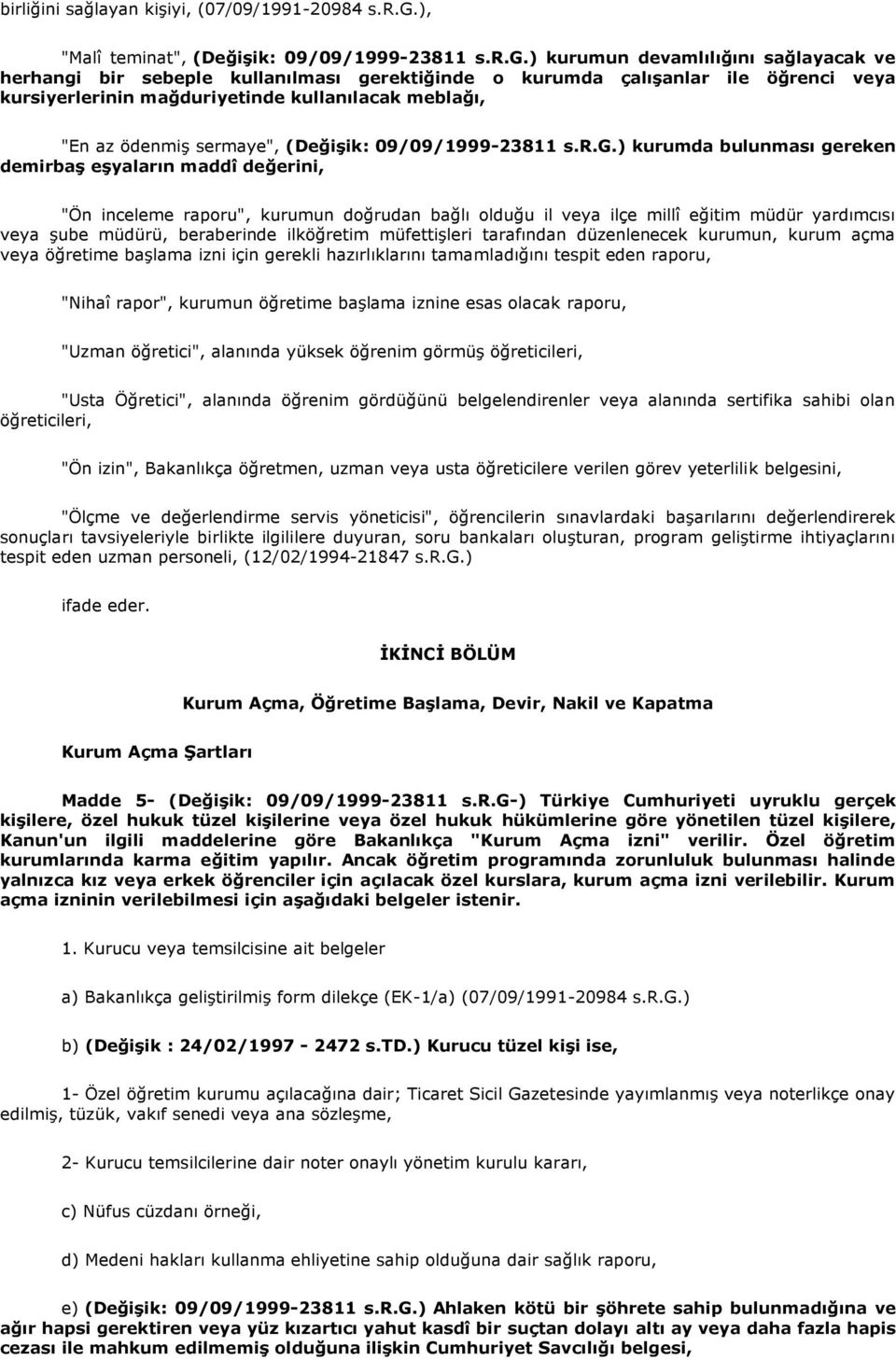 ) kurumun devamlılığını sağlayacak ve herhangi bir sebeple kullanılması gerektiğinde o kurumda çalıģanlar ile öğrenci veya kursiyerlerinin mağduriyetinde kullanılacak meblağı, "En az ödenmiş