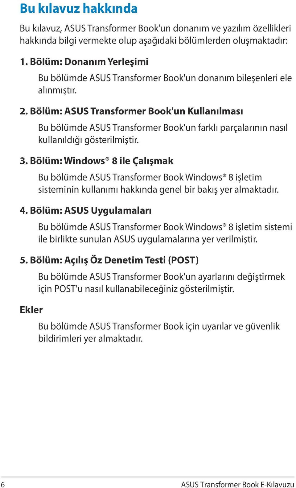Bölüm: ASUS Transformer Book'un Kullanılması Bu bölümde ASUS Transformer Book'un farklı parçalarının nasıl kullanıldığı gösterilmiştir. 3.