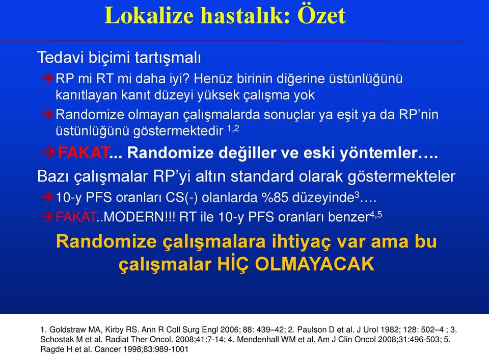 .. Randomize değiller ve eski yöntemler. Bazı çalışmalar RP yi altın standard olarak göstermekteler 10-y PFS oranları CS(-) olanlarda %85 düzeyinde 3. FAKAT..MODERN!