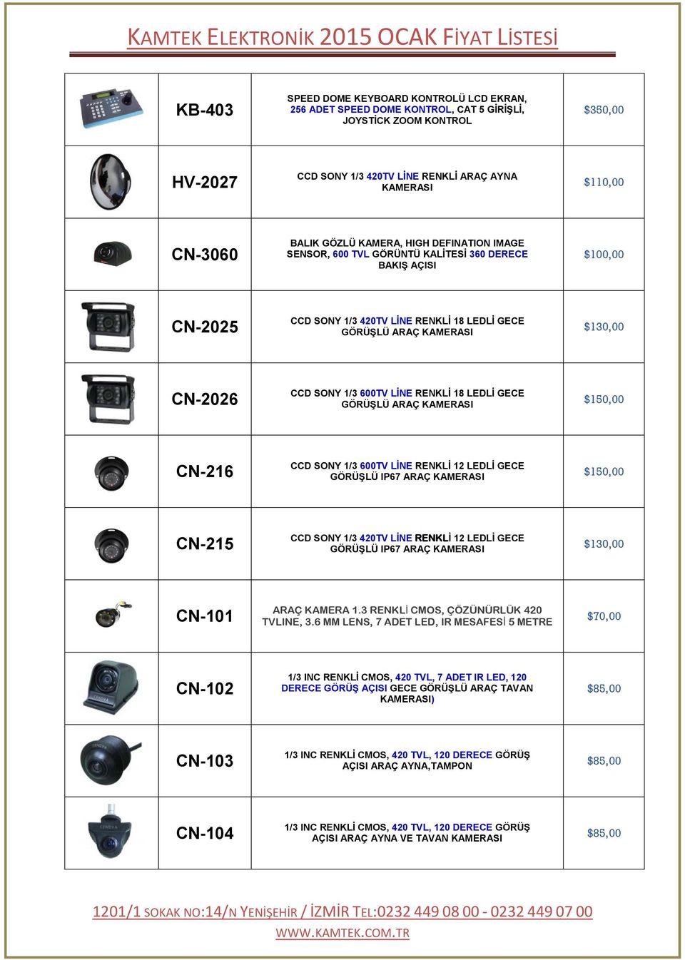 LİNE RENKLİ 18 LEDLİ GECE GÖRÜŞLÜ ARAÇ KAMERASI $150,00 CN-216 CCD SONY 1/3 600TV LİNE RENKLİ 12 LEDLİ GECE GÖRÜŞLÜ IP67 ARAÇ KAMERASI $150,00 CN-215 CCD SONY 1/3 420TV LİNE RENKLİ 12 LEDLİ GECE