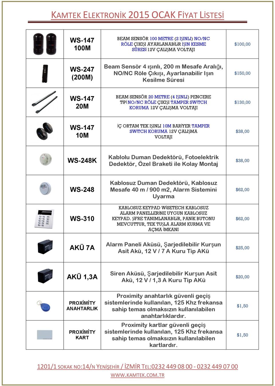 TAMPER SW TCH KORUMA 12V ÇALI MA VOLTAJI $38,00 WS-248K Kablolu Duman Dedektörü, Fotoelektrik Dedektör, Özel Braketi ile Kolay Montaj $38,00 WS-248 WS-310 Kablosuz Duman Dedektörü, Kablosuz Mesafe 40