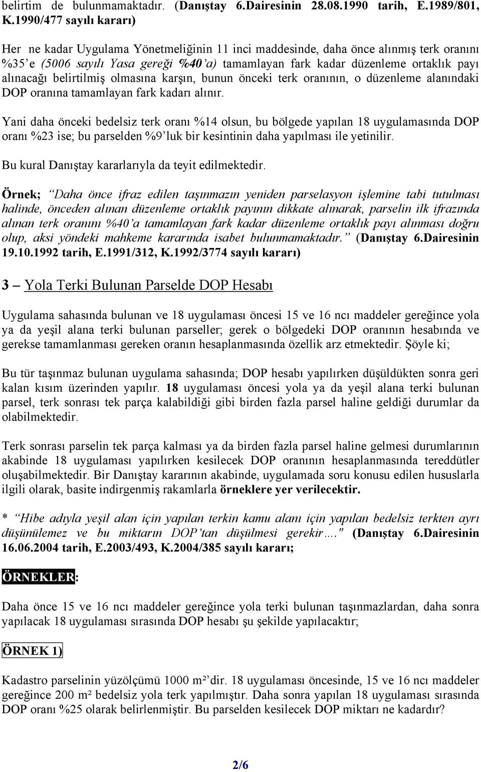 alınacağı belirtilmiş olmasına karşın, bunun önceki terk oranının, o düzenleme alanındaki DOP oranına tamamlayan fark kadarı alınır.