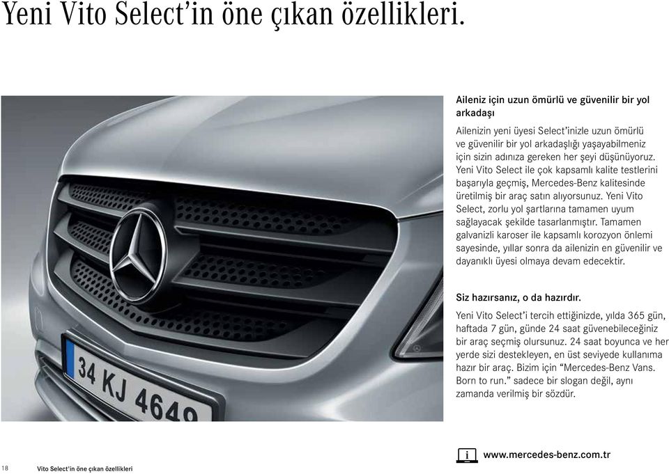 Yeni Vito Select ile çok kapsamlı kalite testlerini başarıyla geçmiş, Mercedes-Benz kalitesinde üretilmiş bir araç satın alıyorsunuz.