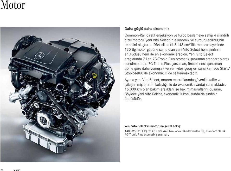 Yeni Vito Select araçlarında 7 ileri 7G-Tronic Plus otomatik şanzıman standart olarak sunulmaktadır.