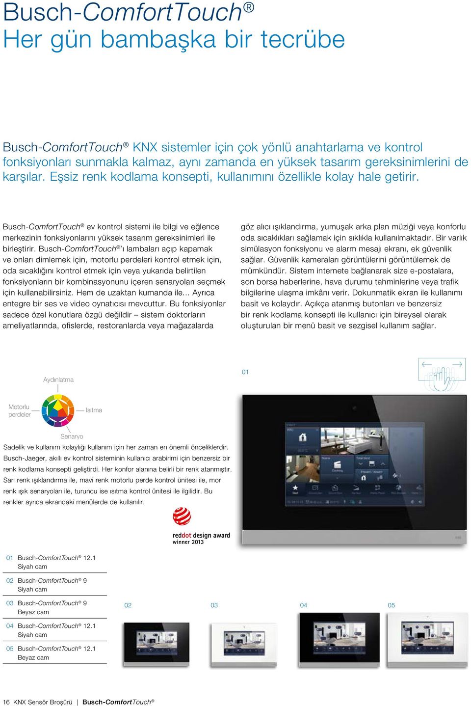 Busch-ComfortTouch ev kontrol sistemi ile bilgi ve eğlence merkezinin fonksiyonlarını yüksek tasarım gereksinimleri ile birleştirir.