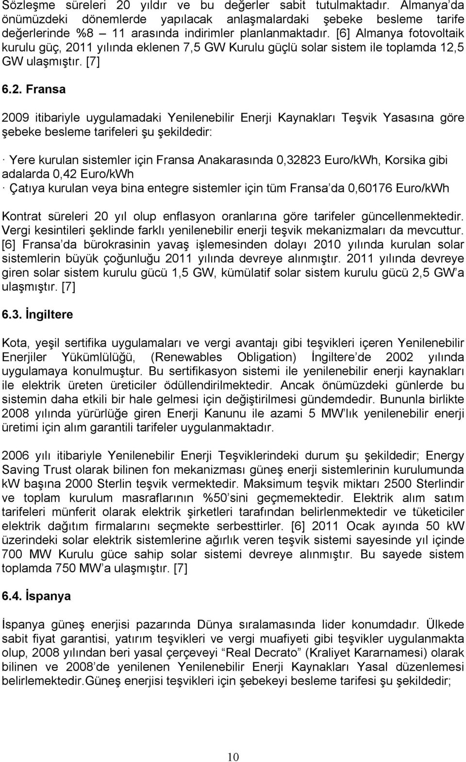 11 yılında eklenen 7,5 GW Kurulu güçlü solar sistem ile toplamda 12,