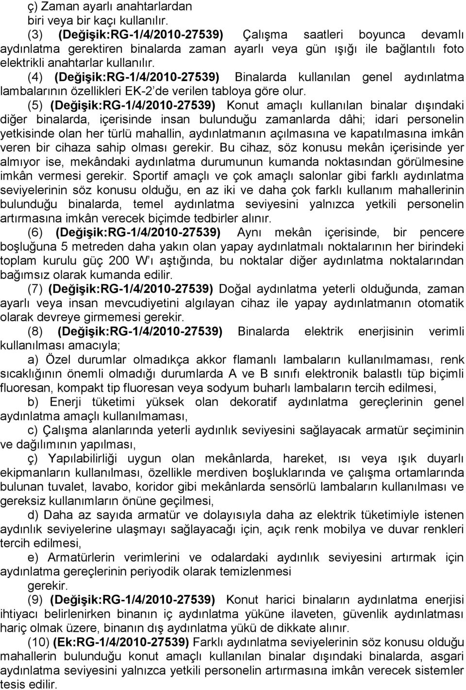 (4) (Değişik:RG-1/4/2010-27539) Binalarda kullanılan genel aydınlatma lambalarının özellikleri EK-2 de verilen tabloya göre olur.