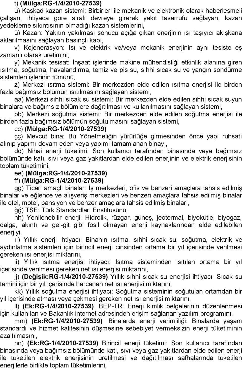 mekanik enerjinin aynı tesiste eş zamanlı olarak üretimini, y) Mekanik tesisat: İnşaat işlerinde makine mühendisliği etkinlik alanına giren ısıtma, soğutma, havalandırma, temiz ve pis su, sıhhi sıcak