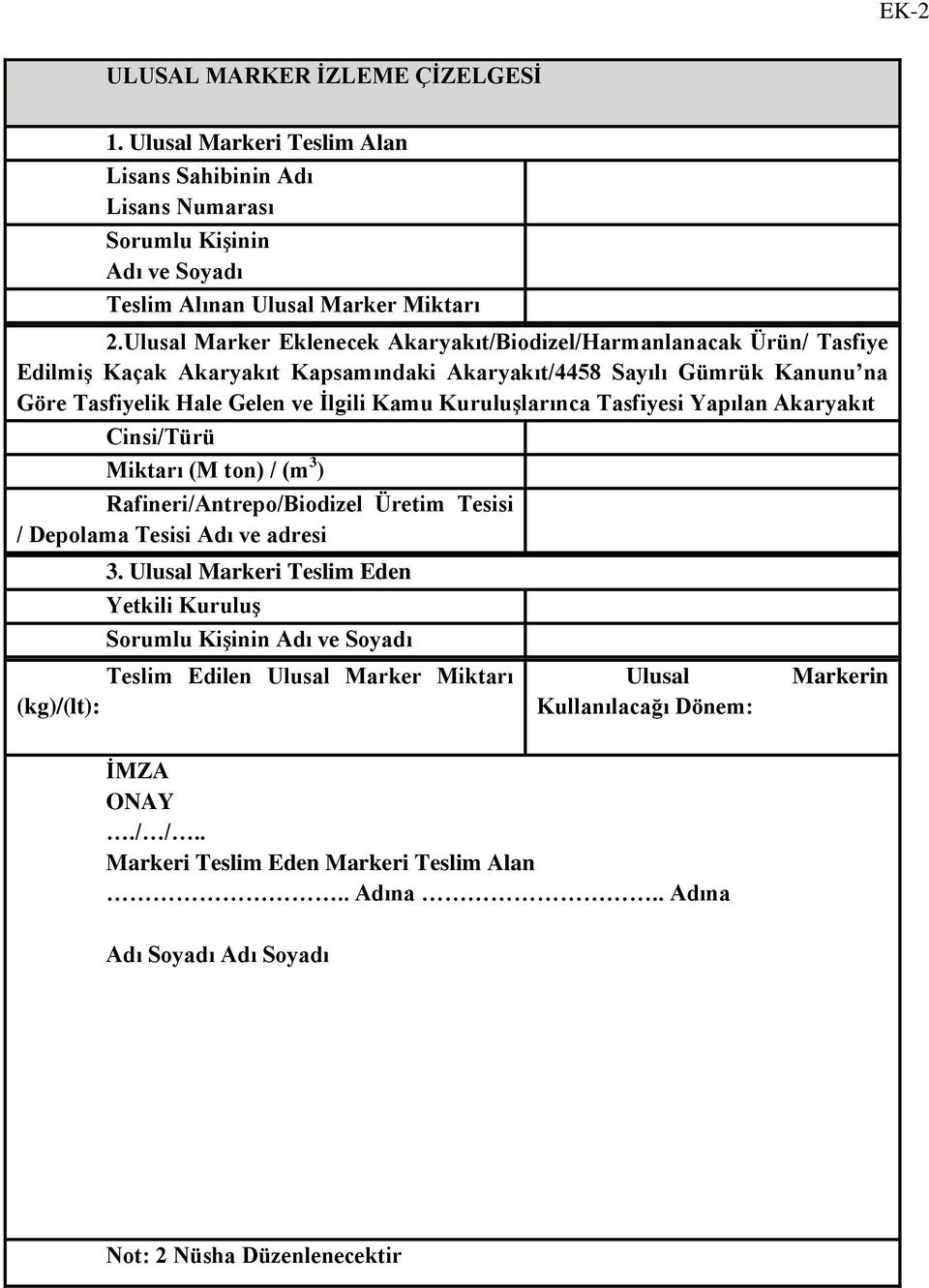 Kuruluşlarınca Tasfiyesi Yapılan Akaryakıt Cinsi/Türü Miktarı (M ton) / (m 3 ) Rafineri/Antrepo/Biodizel Üretim Tesisi / Depolama Tesisi Adı ve adresi 3.