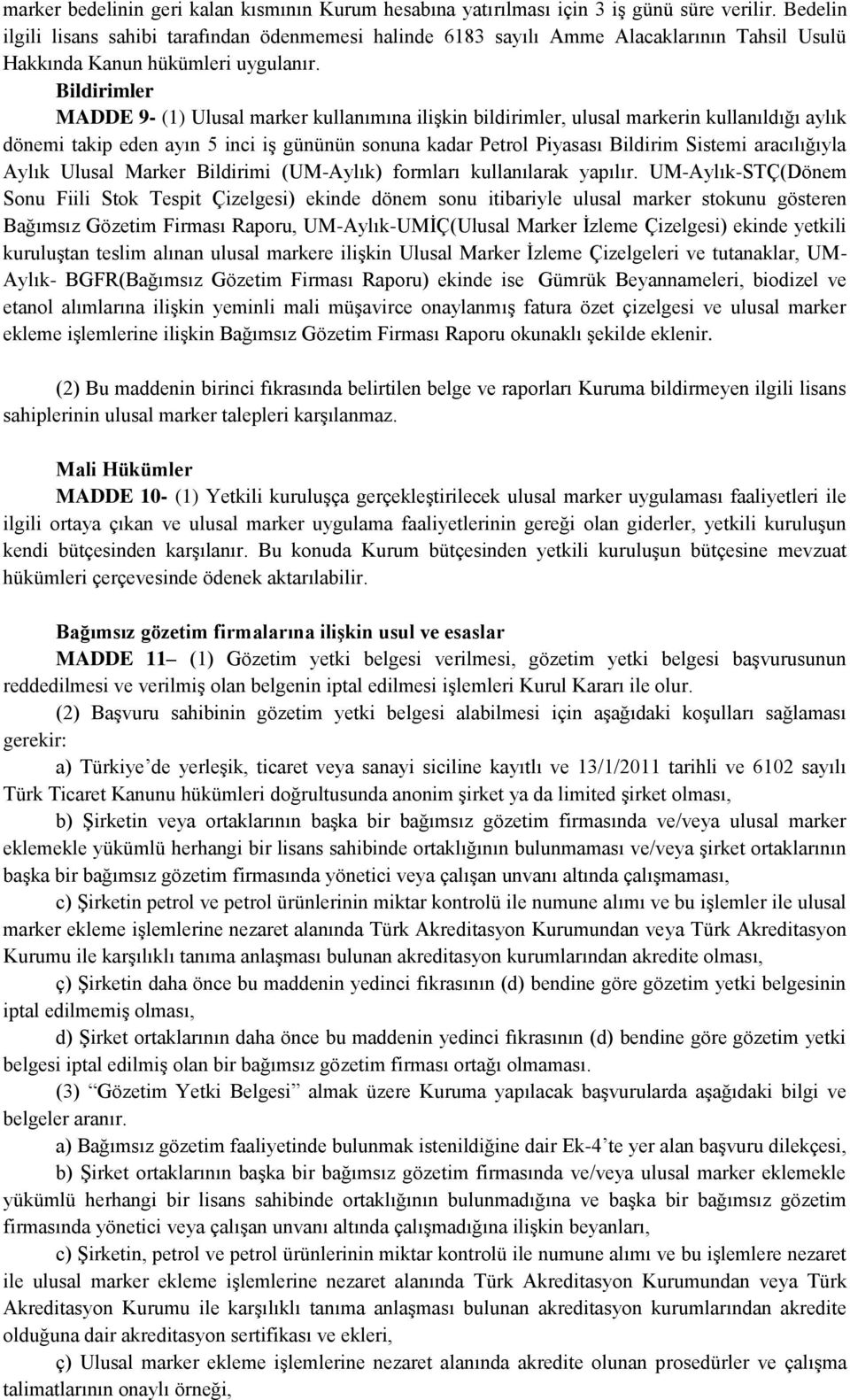 Bildirimler MADDE 9- (1) Ulusal marker kullanımına ilişkin bildirimler, ulusal markerin kullanıldığı aylık dönemi takip eden ayın 5 inci iş gününün sonuna kadar Petrol Piyasası Bildirim Sistemi