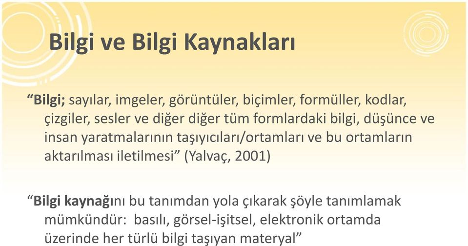 bu ortamların aktarılması iletilmesi (Yalvaç, 2001) Bilgi kaynağını bu tanımdan yola çıkarak şöyle