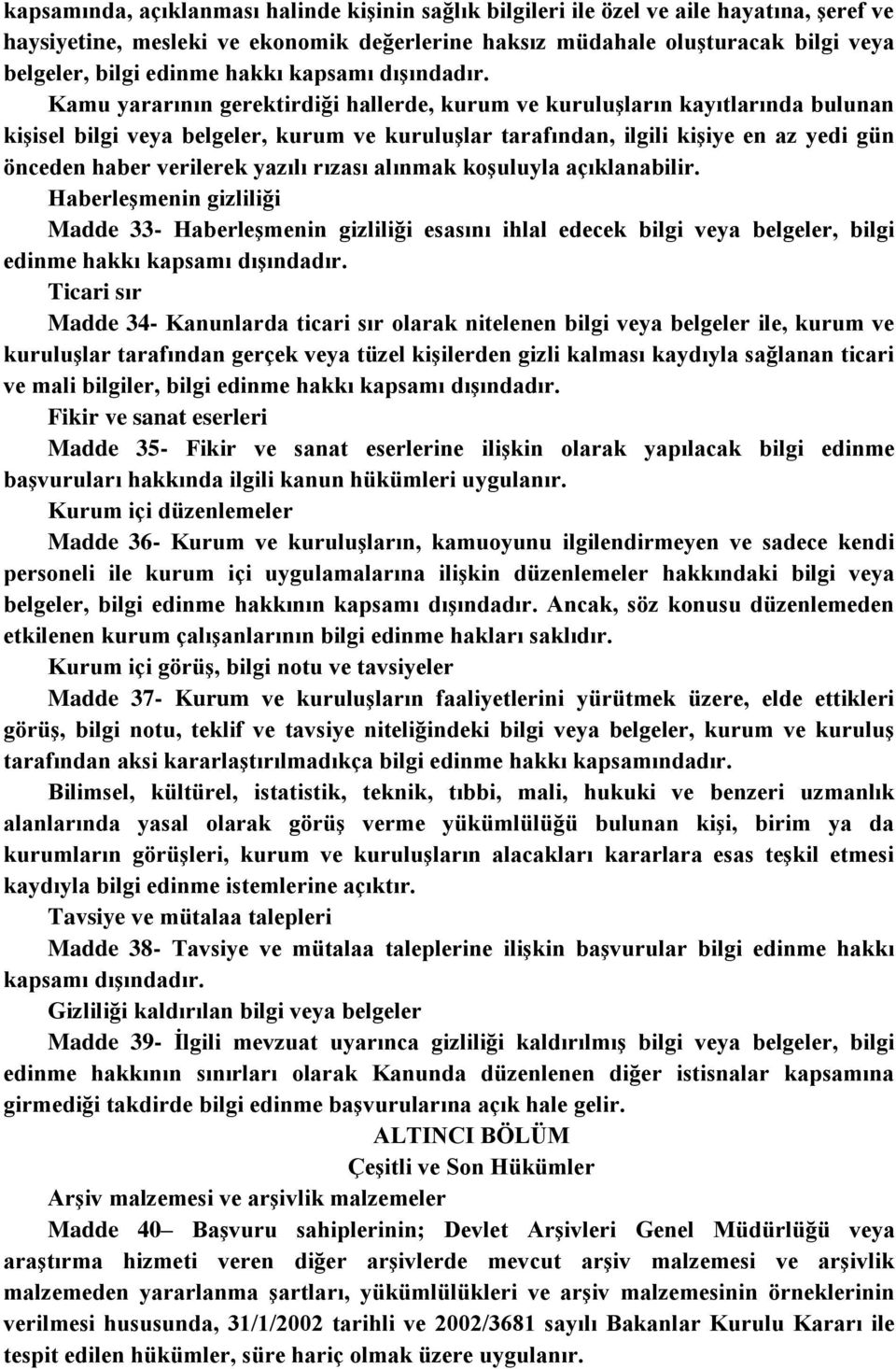 Kamu yararının gerektirdiği hallerde, kurum ve kuruluşların kayıtlarında bulunan kişisel bilgi veya belgeler, kurum ve kuruluşlar tarafından, ilgili kişiye en az yedi gün önceden haber verilerek