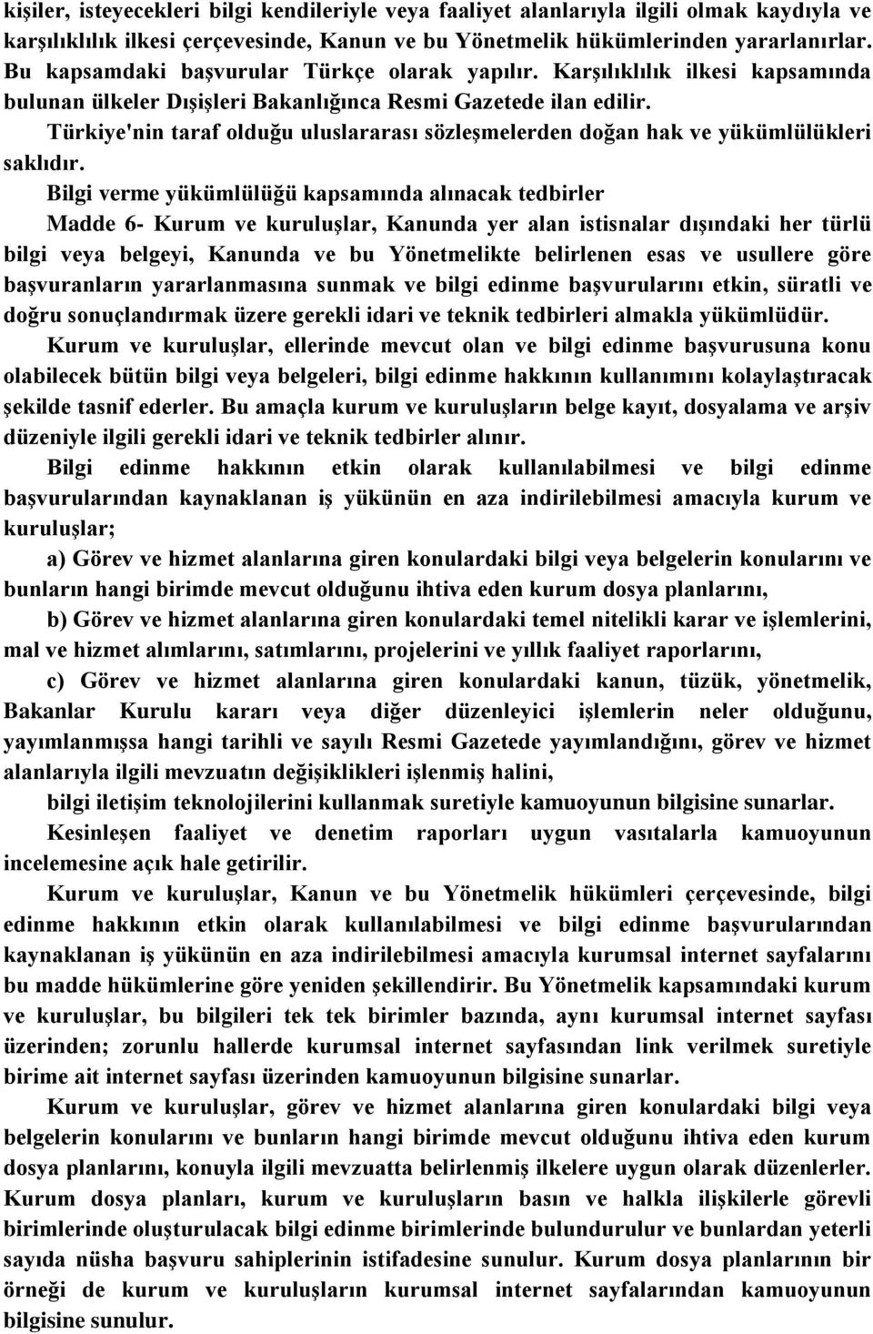 Türkiye'nin taraf olduğu uluslararası sözleşmelerden doğan hak ve yükümlülükleri saklıdır.