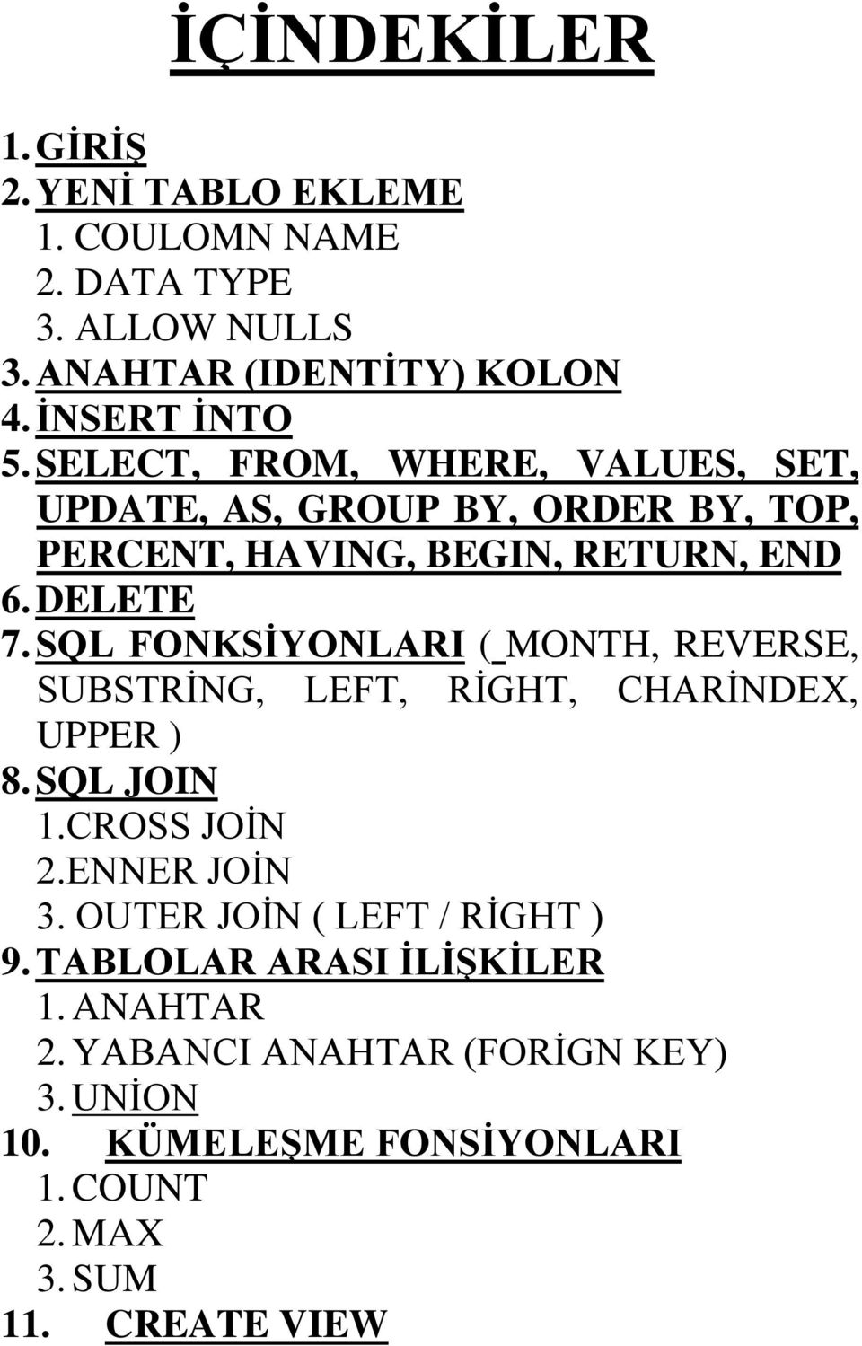 SQL FONKSİYONLARI ( MONTH, REVERSE, SUBSTRİNG, LEFT, RİGHT, CHARİNDEX, UPPER ) 8. SQL JOIN 1.CROSS JOİN 2.ENNER JOİN 3.