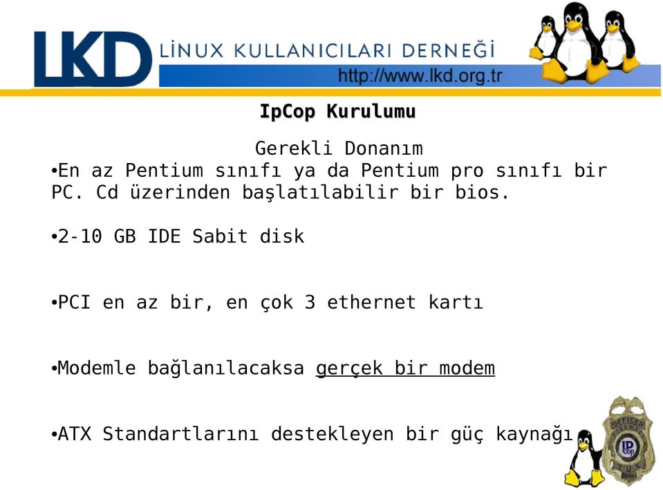 2-10 GB IDE Sabit disk PCI en az bir, en çok 3 ethernet kartı