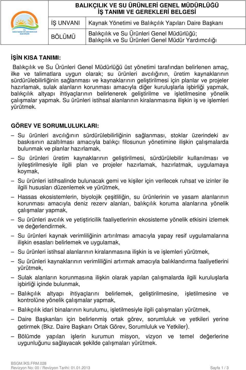 için planlar ve projeler hazırlamak, sulak alanların korunması amacıyla diğer kuruluşlarla işbirliği yapmak, balıkçılık altyapı ihtiyaçlarının belirlenerek geliştirilme ve işletilmesine yönelik